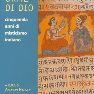 Sulle orme di dio. Cinquemila anni di misticismo indiano Compra Adesso