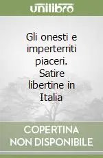 Gli onesti e imperterriti piaceri. Satire libertine in Italia Compra Oggi Stesso