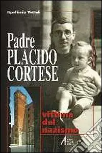 Padre Placido Cortese. Vittima del nazismo Esclusivo