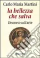 La bellezza che salva. Discorsi sull‘arte Non Perdere