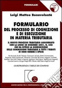 Formulario del processo di cognizione e di esecuzione in materia tributaria. Il nuovo processo tributario.. Con CD-ROM Nuova Collezione