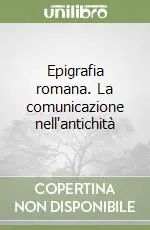 Ultime Pezzi Epigrafia romana. La comunicazione nell‘antichità