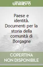 Compra Oggi Stesso Paese e identità. Documenti per la storia della comunità di Borgagne
