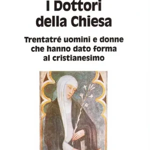 I dottori della Chiesa. Trentatré uomini e donne che hanno dato forma al cristianesimo Nuovo Arrivo