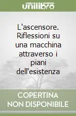 Ultima Occasione L‘ascensore. Riflessioni su una macchina attraverso i piani dell‘esistenza