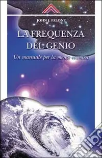 La frequenza del genio. Un manuale per la mente cosmica Quantità Limitata