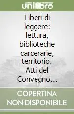 Affare Liberi di leggere lettura, biblioteche carcerarie, territorio. Atti del Convegno (Rozzano, 11 maggio 2001)