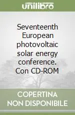 Seventeenth European photovoltaic solar energy conference. Con CD-ROM Prezzo Ridotto