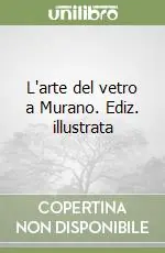 Super Prezzo L‘arte del vetro a Murano. Ediz. illustrata