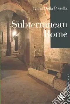 Spedito Oggi Subterranean Rome. Ediz. illustrata