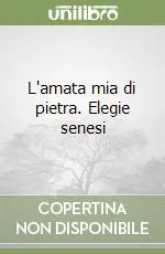 Occasione Imperdibile L‘amata mia di pietra. Elegie senesi