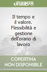 Il tempo e il valore. Flessibilità e gestione dell‘orario di lavoro Offerta Lampo