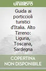 Guida ai porticcioli turistici d‘Italia. Alto Tirreno Liguria, Toscana, Sardegna Spedizione Espresso