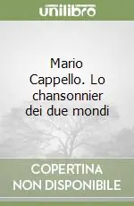 Non Perdere Mario Cappello. Lo chansonnier dei due mondi
