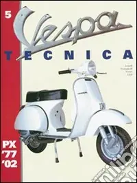 Nuovo Arrivo Vespa Tecnica. Vol. 5 PX 1977-2002