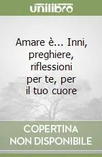 Compra Adesso Amare è... Inni, preghiere, riflessioni per te, per il tuo cuore
