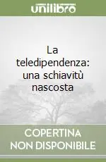 Compra Oggi Stesso La teledipendenza una schiavitù nascosta