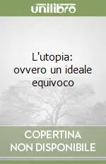 L‘utopia ovvero un ideale equivoco Reso Gratuito