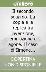 Scelto Dai Clienti Il secondo sguardo. La copia e la replica tra invenzione, emulazione e agone. Il caso di Simone Cantarini