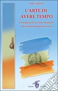 L‘arte di avere tempo. Consigli utili su come usufruire del nostro bene più prezioso Ultima Occasione
