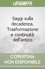 Saggi sulla decadenza. Trasformazione e continuità dell‘antico Direttamente Dal Produttore