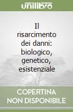 Quantità Limitata Il risarcimento dei danni biologico, genetico, esistenziale