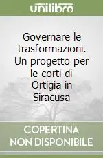 Acquista Ora Governare le trasformazioni. Un progetto per le corti di Ortigia in Siracusa
