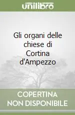 Gli organi delle chiese di Cortina d‘Ampezzo Scelto Dai Clienti