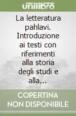 Nuova Collezione La letteratura pahlavi. Introduzione ai testi con riferimenti alla storia degli studi e alla tradizione manoscritta