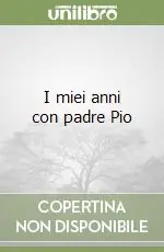 I miei anni con padre Pio Esclusivo