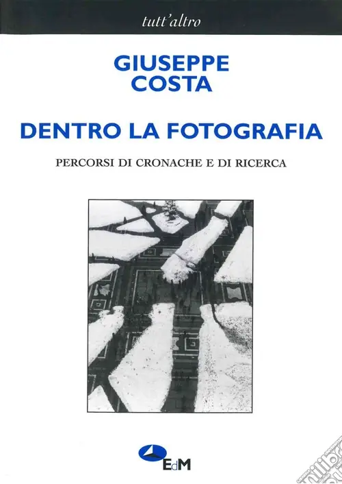 Dentro la fotografia. Percorsi di cronache e di ricerche Prezzo Di Fabbrica