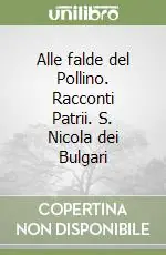 Alle falde del Pollino. Racconti Patrii. S. Nicola dei Bulgari Prezzo Conveniente
