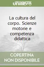 La cultura del corpo. Scienze motorie e competenza didattica Solo Oggi