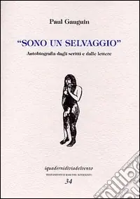 Sono un selvaggio. Autobiografia dagli scritti e dalle lettere Must-Have