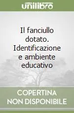 Il fanciullo dotato. Identificazione e ambiente educativo Saldi