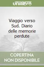 Viaggio verso Sud. Diario delle memorie perdute Prezzo Conveniente