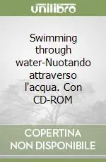 Swimming through water-Nuotando attraverso l‘acqua. Con CD-ROM Prezzo Di Fabbrica