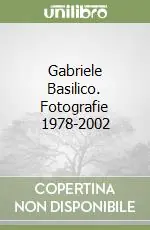 Gabriele Basilico. Fotografie 1978-2002 Promozione Esclusiva