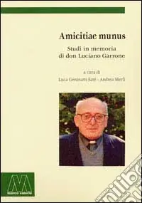 Amicitiae Munus. Studi in memoria di don Luciano Garrone Offerta Limitata
