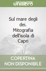 Prezzo Scontato Sul mare degli dei. Mitografia dell‘isola di Capri