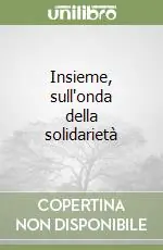 Insieme, sull‘onda della solidarietà Nuova Collezione