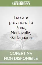 Offerta Lucca e provincia. La Piana, Mediavalle, Garfagnana