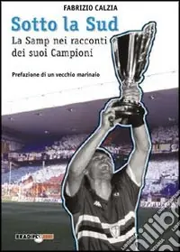 Vendita Finale Sotto la Sud. La storia della Sampdoria nei racconti dei suoi campioni