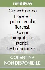Gioacchino da Fiore e i primi cenobi florensi. Cenni biografici e storici. Testimonianze e dottrine Ultime Pezzi