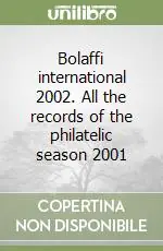 Bolaffi international 2002. All the records of the philatelic season 2001 Ultime Pezzi