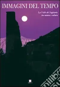 Novità Immagini del tempo. La valle del Sagittario tra natura e cultura
