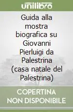 Guida alla mostra biografica su Giovanni Pierluigi da Palestrina (casa natale del Palestrina) Economico