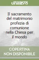 Il sacramento del matrimonio profezia di comunione nella Chiesa per il mondo Promozione Esclusiva