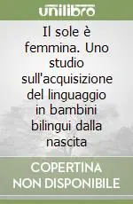 Saldi Il sole è femmina. Uno studio sull‘acquisizione del linguaggio in bambini bilingui dalla nascita