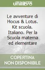 Ultimissimo Modello Le avventure di Hocus & Lotus. Kit scuola. Italiano. Per la Scuola materna ed elementare (1)